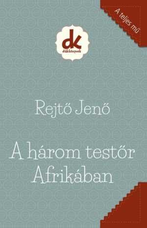 Rejto Jeno - A harom testor Afrikaban
